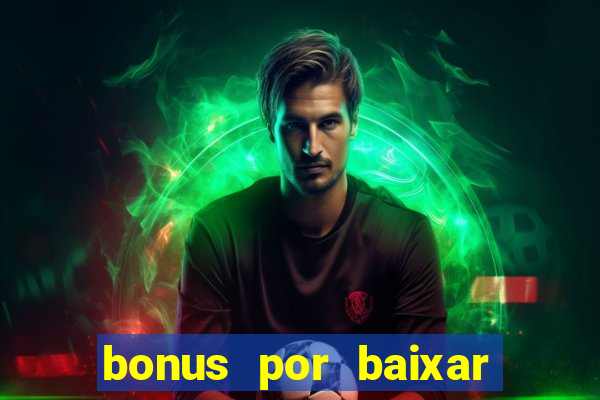 bonus por baixar app casino