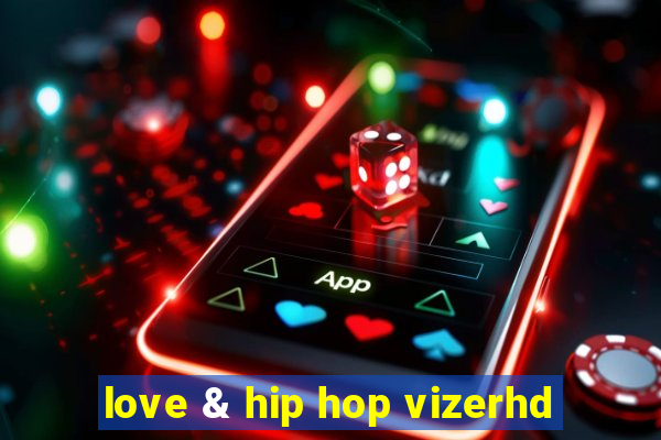 love & hip hop vizerhd