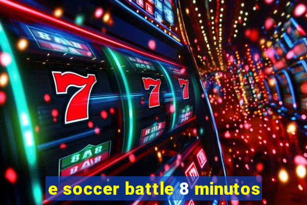 e soccer battle 8 minutos