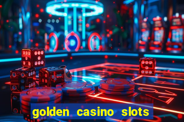 golden casino slots paga mesmo