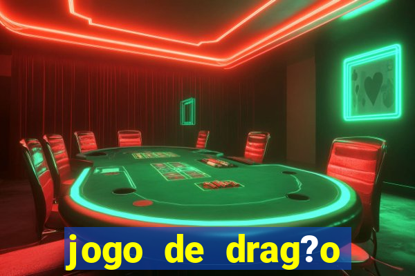 jogo de drag?o para celular