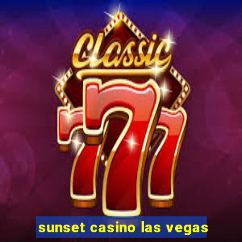 sunset casino las vegas