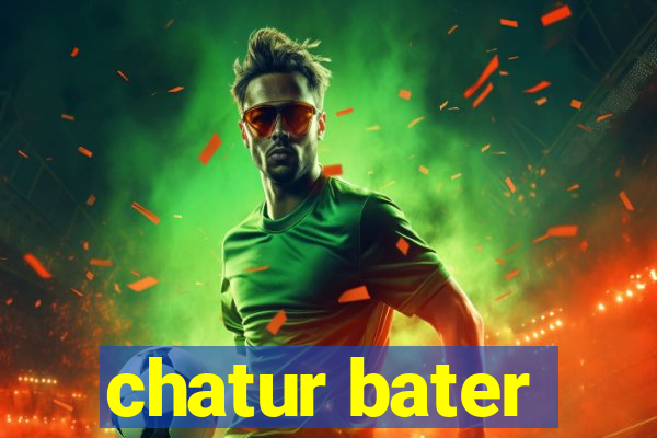 chatur bater