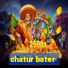 chatur bater