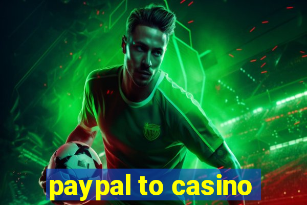 paypal to casino