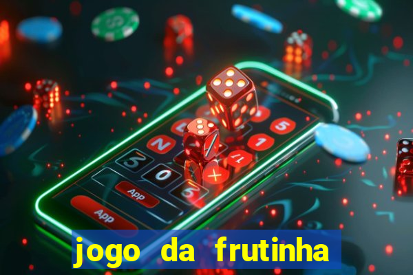 jogo da frutinha para ganhar dinheiro