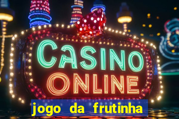 jogo da frutinha para ganhar dinheiro