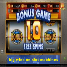 big wins on slot machines