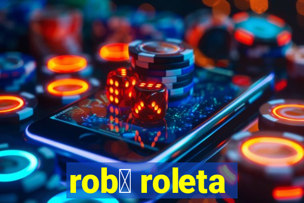 rob么 roleta