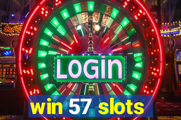 win 57 slots