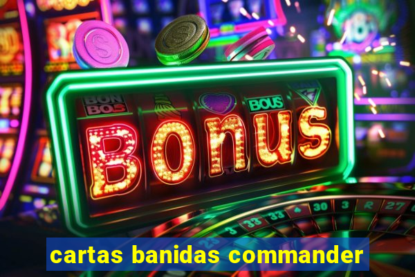 cartas banidas commander