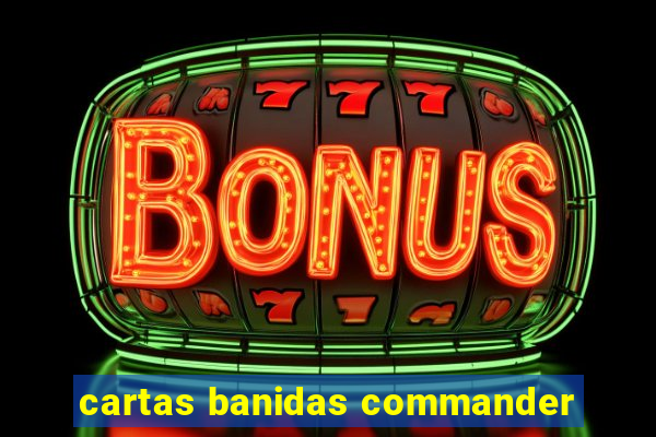 cartas banidas commander