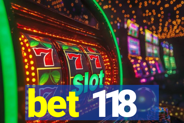 bet 118