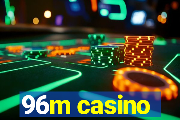 96m casino