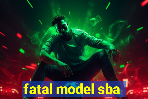 fatal model sba