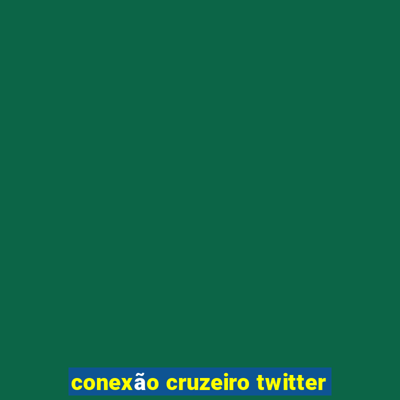 conexão cruzeiro twitter