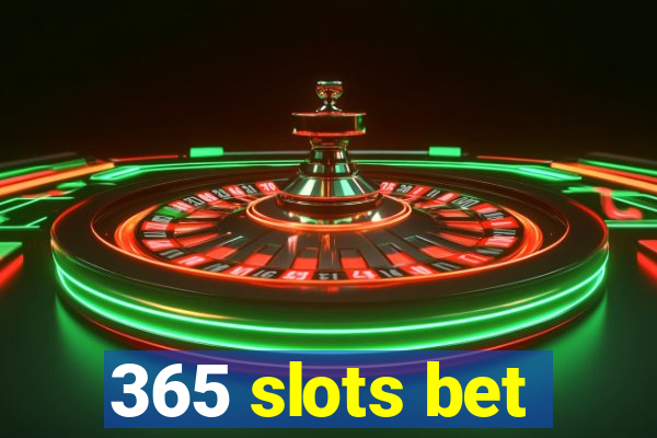 365 slots bet