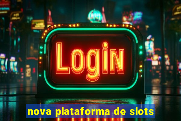 nova plataforma de slots