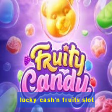 lucky cash'n fruits slot