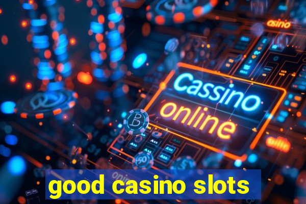 good casino slots