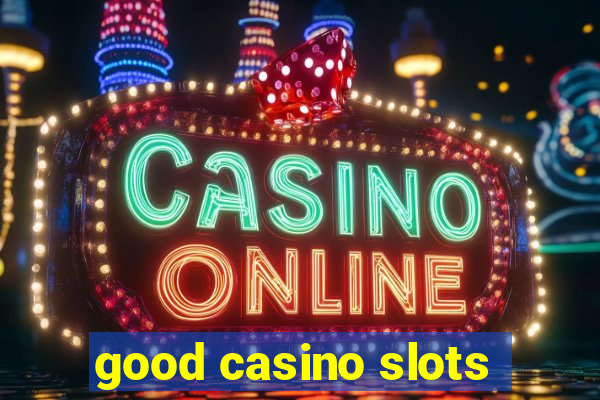 good casino slots