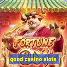 good casino slots