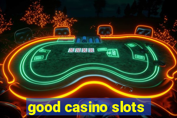 good casino slots