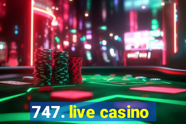 747. live casino