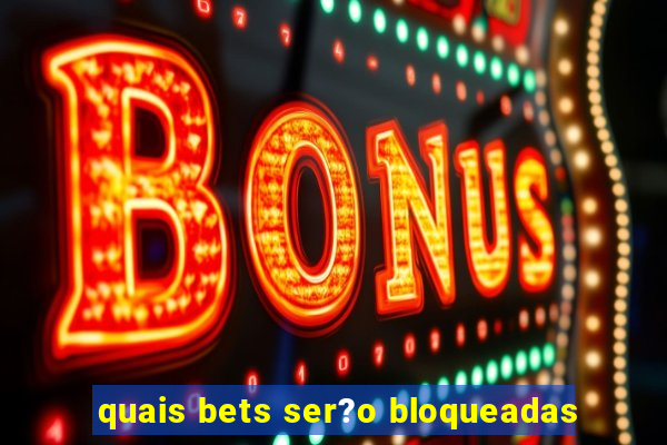 quais bets ser?o bloqueadas