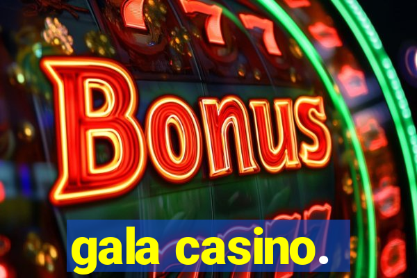 gala casino.