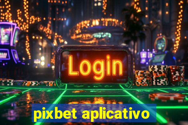 pixbet aplicativo