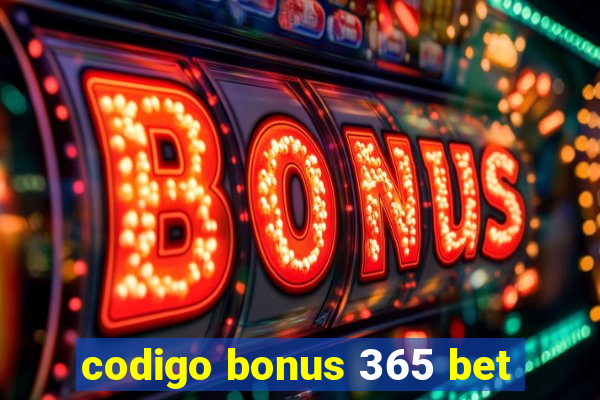 codigo bonus 365 bet