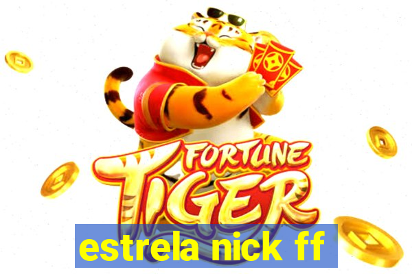 estrela nick ff