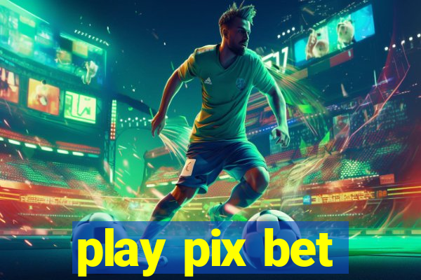 play pix bet