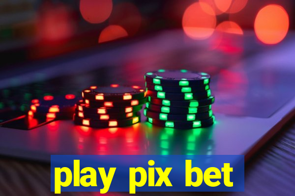 play pix bet