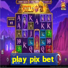 play pix bet