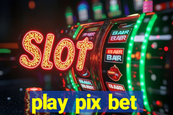 play pix bet