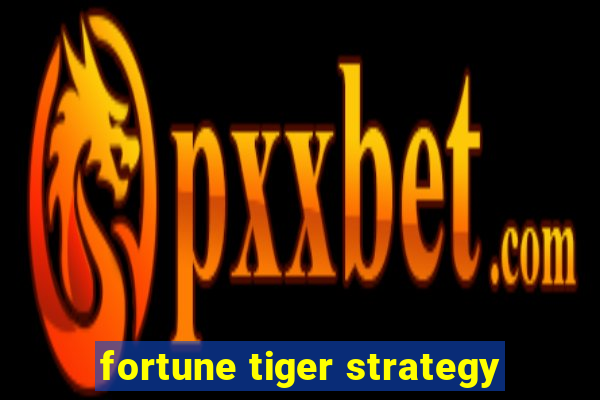 fortune tiger strategy