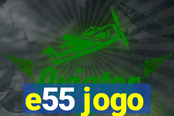 e55 jogo