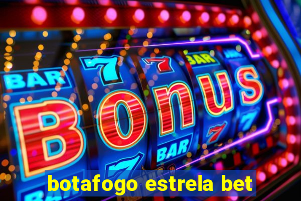 botafogo estrela bet