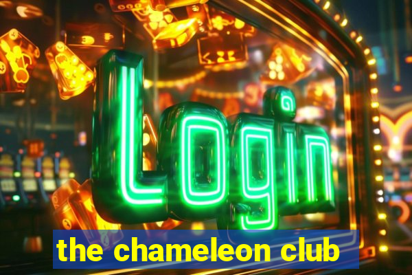 the chameleon club