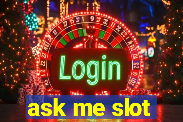 ask me slot