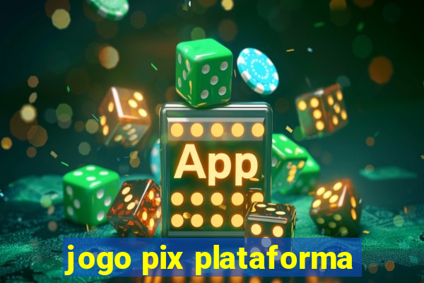 jogo pix plataforma