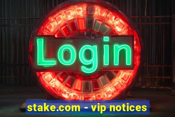 stake.com - vip notices