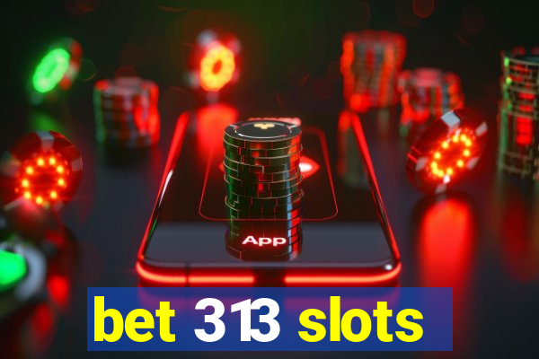 bet 313 slots