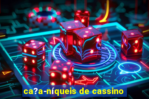 ca?a-níqueis de cassino