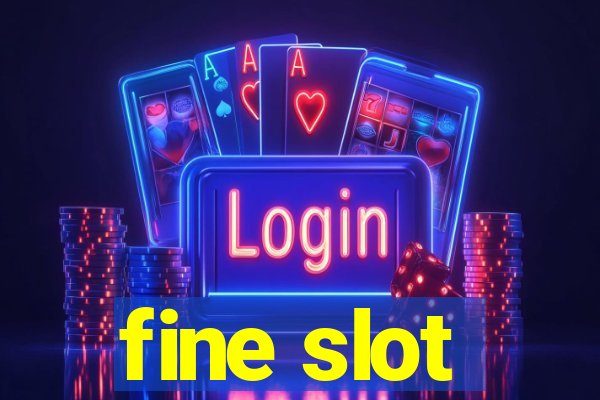 fine slot