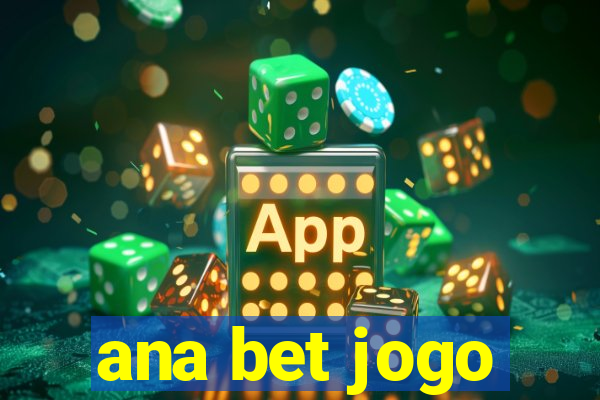 ana bet jogo