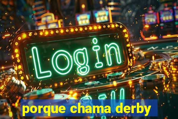 porque chama derby