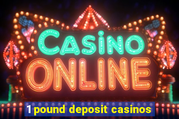 1 pound deposit casinos